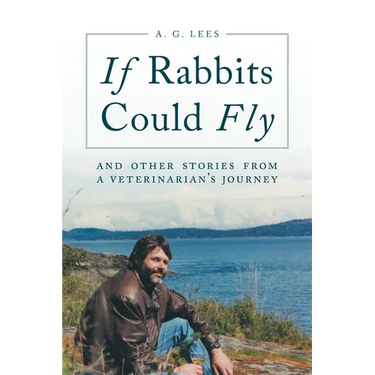 If Rabbits Could Fly: And Other Stories From A Veterinarian's Journey