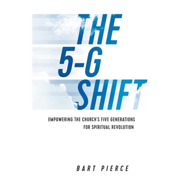 The 5-G Shift: Empowering the Church's Five Generations for Spiritual Revolution