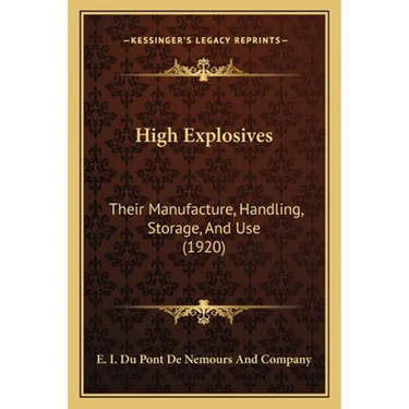 High Explosives: Their Manufacture, Handling, Storage, And Use (1920)