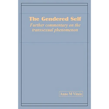 The Gendered Self Further commentary on the transsexual phenomenon