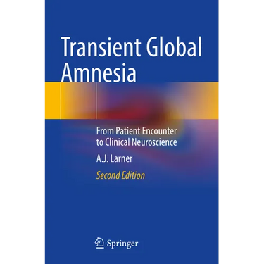 Transient Global Amnesia: From Patient Encounter to Clinical Neuroscience