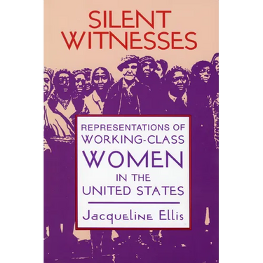 Silent Witnesses: Representations of Working-Class Women in the United States