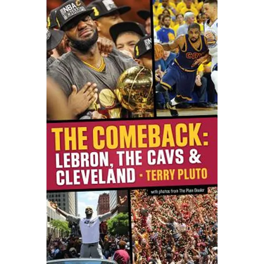 The Comeback: Lebron, the Cavs & Cleveland: How Lebron James Came Home and Brought Cleveland a Championship