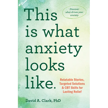 This Is What Anxiety Looks Like: Relatable Stories, Targeted Solutions, and CBT Skills for Lasting Relief