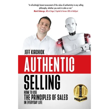 Authentic Selling: How to Use the Principles of Sales in Everyday Life