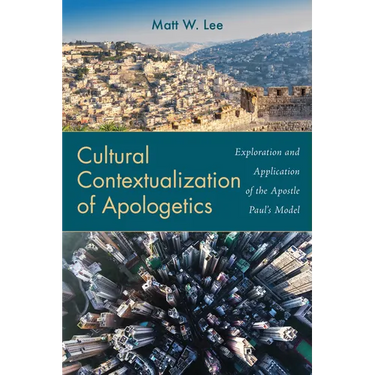 Cultural Contextualization of Apologetics: Exploration and Application of the Apostle Paul's Model