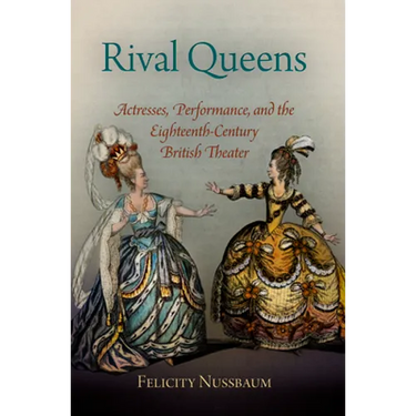 Rival Queens: Actresses, Performance, and the Eighteenth-Century British Theater