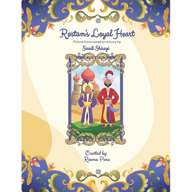 Rostam's Loyal Heart: Picture book based on a story by Saadi Shirazi