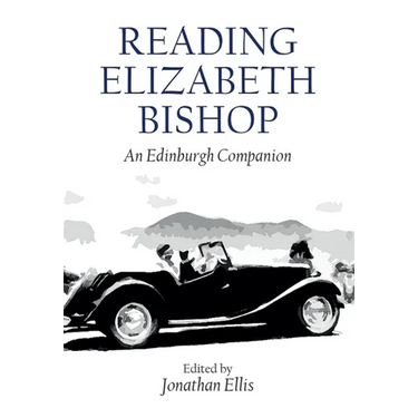 Reading Elizabeth Bishop: An Edinburgh Companion