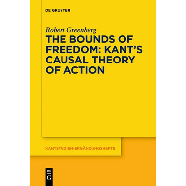 The Bounds of Freedom: Kant's Causal Theory of Action