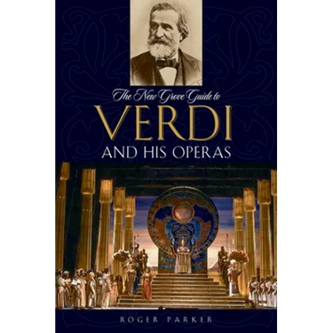 The New Grove Guide to Verdi and His Operas