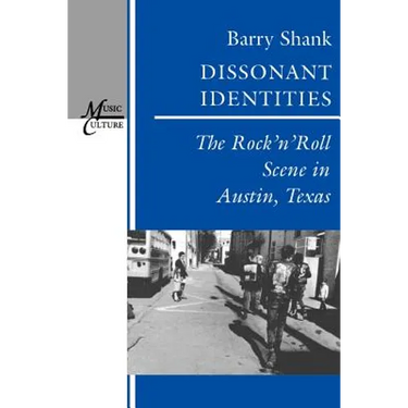Dissonant Identities: The Rock 'n' Roll Scene in Austin, Texas