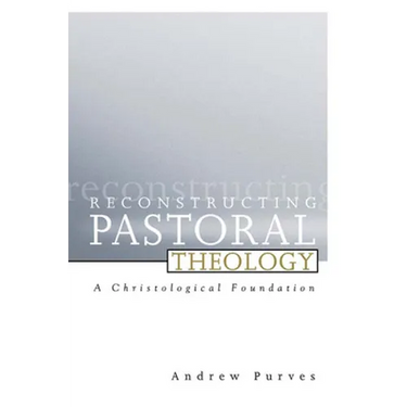 Reconstructing Pastoral Theology: A Christological Foundation