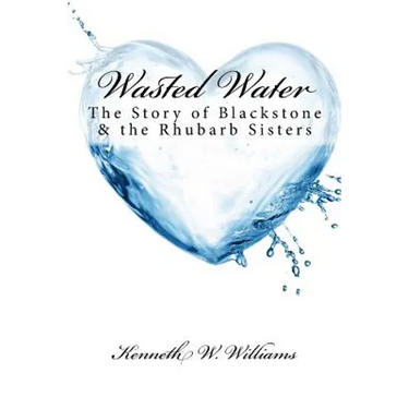 Wasted Water: The Story of Blackstone & the Rhubarb Sisters