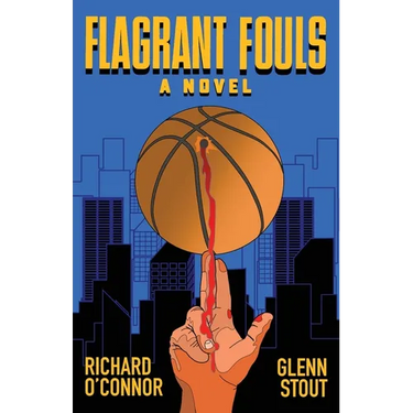Flagrant Fouls: A Novel of Basketball, Murder and Despicable Acts