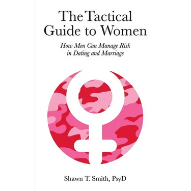 The Tactical Guide to Women: How Men Can Manage Risk in Dating and Marriage