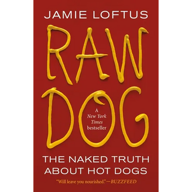 Raw Dog: The Naked Truth about Hot Dogs