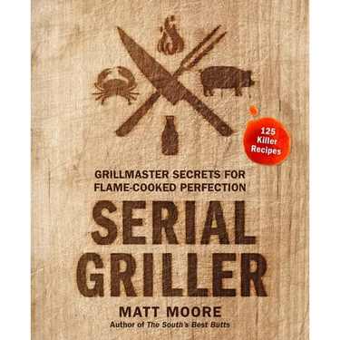 Serial Griller: Grillmaster Secrets for Flame-Cooked Perfection