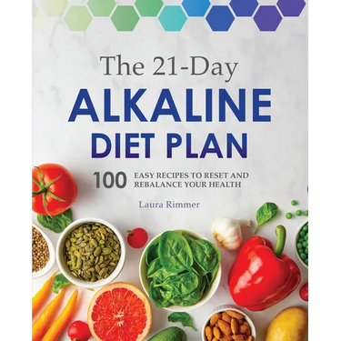 The 21-Day Alkaline Diet Plan: 100 Easy Recipes to Reset and Rebalance Your Health