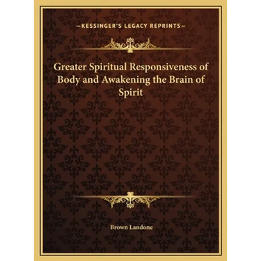 Greater Spiritual Responsiveness of Body and Awakening the Brain of Spirit