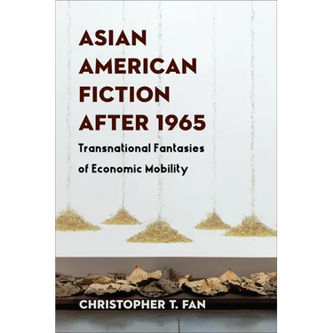 Asian American Fiction After 1965: Transnational Fantasies of Economic Mobility