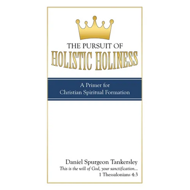 The Pursuit of Holistic Holiness: A Primer for Christian Spiritual Formation