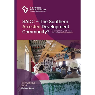 SADC - The Southern Arrested Development Community?: Enduring Challenges to Peace and Security in Southern Africa
