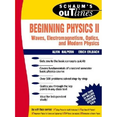 Schaum's Outline of Beginning Physics II: Electricity and Magnetism, Optics, Modern Physics