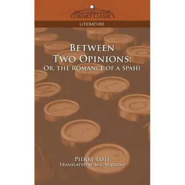Between Two Opinions: Or, the Romance of a Spahi