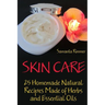 Skin Care: 25 Homemade Natural Recipes Made of Herbs and Essential Oils