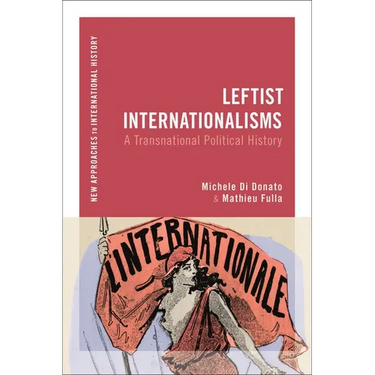 Leftist Internationalisms: A Transnational Political History