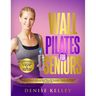 Wall Pilates for Seniors: The Ultimate 28-Day Challenge with illustrated Workouts for Modern Woman and Senior Seeking Strength and Flexibility