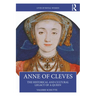 Anne of Cleves: The Historical and Cultural Legacy of a Queen