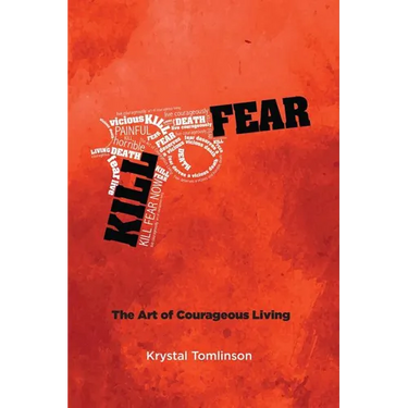 Kill Fear: The Art of Courageous Living