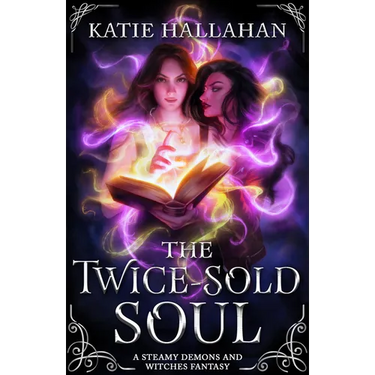 The Twice-Sold Soul: A Steamy Demons and Witches Fantasy