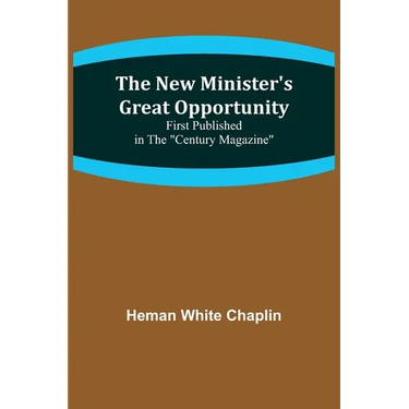 The New Minister's Great Opportunity; First published in the "Century Magazine"
