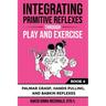 Integrating Primitive Reflexes Through Play and Exercise: An Interactive Guide to Palmar Grasp, Hands Pulling, and Babkin Reflexes