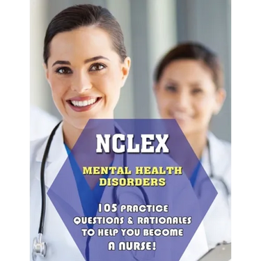 NCLEX Mental Health Disorders: 105 Practice Questions & Rationales to Help You Become a Nurse!