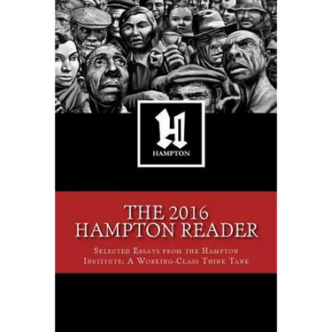The 2016 Hampton Reader: Selected Essays and Analyses from the Hampton Institute: A Working-Class Think Tank