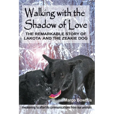 Walking with the Shadow of Love: The Remarkable Story of Lakota and The Zeakie Dog