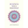 Business Yoga: Ancient Wisdom for Modern Businesses
