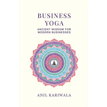 Business Yoga: Ancient Wisdom for Modern Businesses