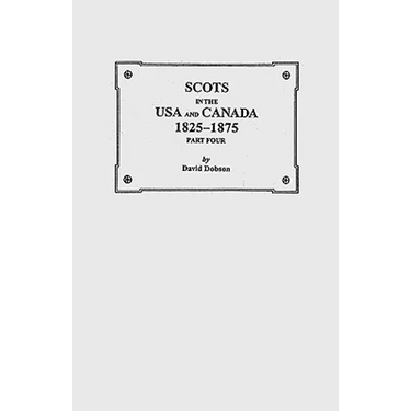 Scots in the USA and Canada, 1825-1875. Part Four
