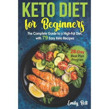 Keto Diet for Beginners: The Complete Guide to a High-Fat Diet, with 79 Easy Keto Recipes & 28-Day Meal Plan Program