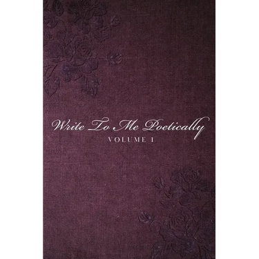 Write To Me Poetically: Volume 1