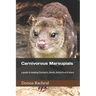 Carnivorous Marsupials: a guide to keeping Dunnarts, Quolls, Antechinus & more