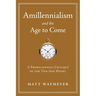 Amillennialism and the Age to Come: A Premillennial Critique of the Two-Age Model