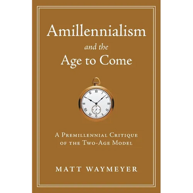 Amillennialism and the Age to Come: A Premillennial Critique of the Two-Age Model