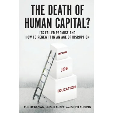 The Death of Human Capital?: Its Failed Promise and How to Renew It in an Age of Disruption
