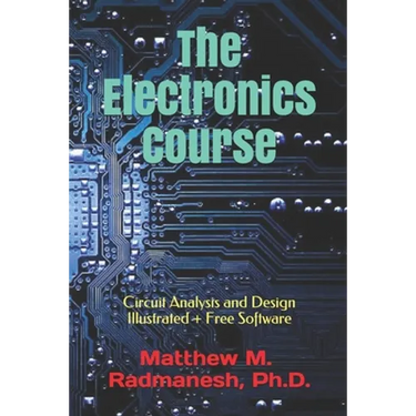 The Electronics Course: Circuit Analysis and Design Illustrated
